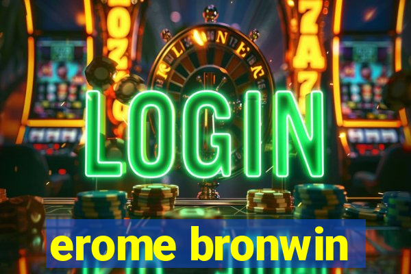 erome bronwin